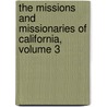 The Missions And Missionaries Of California, Volume 3 by Zephyrin Engelhardt