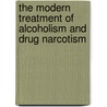 The Modern Treatment Of Alcoholism And Drug Narcotism door C.A. Mcbride