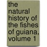 The Natural History Of The Fishes Of Guiana, Volume 1 door Anonymous Anonymous