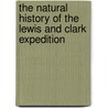 The Natural History Of The Lewis And Clark Expedition door Onbekend