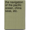 The Navigation Of The Pacific Ocean, China Seas, Etc. door Ferdinand Labrosse