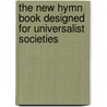 The New Hymn Book Designed For Universalist Societies door Sebastian Russell Streeter