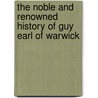 The Noble And Renowned History Of Guy Earl Of Warwick door Onbekend