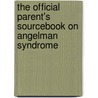 The Official Parent's Sourcebook On Angelman Syndrome door Icon Health Publications