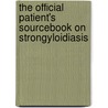 The Official Patient's Sourcebook On Strongyloidiasis door Icon Health Publications