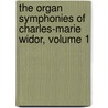 The Organ Symphonies of Charles-Marie Widor, Volume 1 door Onbekend