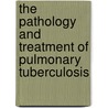 The Pathology And Treatment Of Pulmonary Tuberculosis door John Hughes Bennett