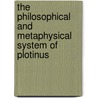 The Philosophical And Metaphysical System Of Plotinus door George Robert Stowe Mead