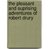 The Pleasant And Suprising Adventures Of Robert Drury