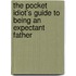 The Pocket Idiot's Guide to Being an Expectant Father