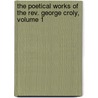 The Poetical Works Of The Rev. George Croly, Volume 1 door George Croly