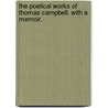 The Poetical Works Of Thomas Campbell. With A Memoir. by Thomas Campbell