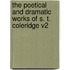 The Poetical and Dramatic Works of S. T. Coleridge V2