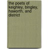 The Poets Of Keighley, Bingley, Haworth, And District by Charles Frederick Forshaw