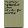 The Praeger Handbook of Urban Education [Two Volumes] door Onbekend
