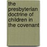 The Presbyterian Doctrine Of Children In The Covenant