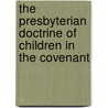 The Presbyterian Doctrine Of Children In The Covenant door Lewis Bevens Schenck