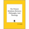 The Present Relations Between Philosophy And Theology door R.S. Franks