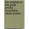The Prophet Of The Great Smoky Mountains (Dodo Press) door Charles Egbert Craddock
