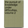 The Pursuit Of Knowledge Under Difficulties, Volume 2 by George Lillie Craik