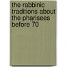 The Rabbinic Traditions About The Pharisees Before 70 door Professor Jacob Neusner