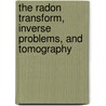 The Radon Transform, Inverse Problems, And Tomography door Onbekend