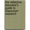 The Reflective Educator's Guide to Classroom Research by Nancy Fichtman Dana