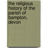 The Religious History Of The Parish Of Bampton, Devon by T.J. Francis