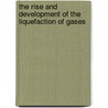 The Rise And Development Of The Liquefaction Of Gases by Willett Lepley Hardin