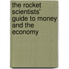 The Rocket Scientists' Guide To Money And The Economy by Michael Sharp