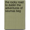 The Rocky Road To Dublin The Adventures Of Seumas Beg door James Stephens