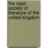 The Royal Society Of Literature Of The United Kingdom by Edward W. Brabrook