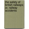 The Safety Of British Railways; Or, Railway Accidents door Wilson H. Raynar