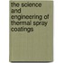The Science And Engineering Of Thermal Spray Coatings