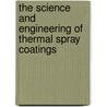 The Science And Engineering Of Thermal Spray Coatings by Lech Pawlowski
