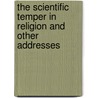 The Scientific Temper In Religion And Other Addresses door Onbekend