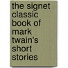 The Signet Classic Book of Mark Twain's Short Stories by Mark Swain