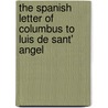 The Spanish Letter Of Columbus To Luis De Sant' Angel door Michael P. Kerney