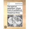 The Spirit Of Despotism. [Eight Lines Of Quotations]. door Vicesimus Knox