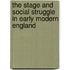 The Stage and Social Struggle in Early Modern England