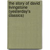 The Story Of David Livingstone (Yesterday's Classics) door Vautier Golding