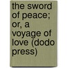 The Sword Of Peace; Or, A Voyage Of Love (Dodo Press) door Mariana Starke