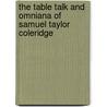 The Table Talk And Omniana Of Samuel Taylor Coleridge door Samuel Taylor Coleridge