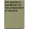 The Teacher's Handbook For The Preparation Of Lessons door Robert Jones Griffiths