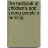 The Textbook Of Children's And Young People's Nursing door Tina Moules