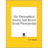 The Theosophical Society And Recent Occult Phenomenon by Alfred Percy Sinnett