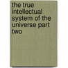 The True Intellectual System of the Universe Part Two door Ralph Cudworth