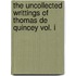 The Uncollected Writtings Of Thomas De Quincey Vol. I