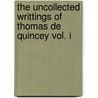 The Uncollected Writtings Of Thomas De Quincey Vol. I by James Hogg