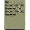 The Uncommercial Traveller the Uncommercial Traveller door 'Charles Dickens'